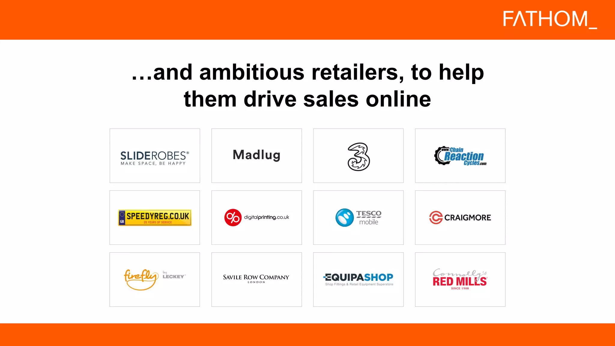 …and ambitious retailers, to help
them drive sales online
 