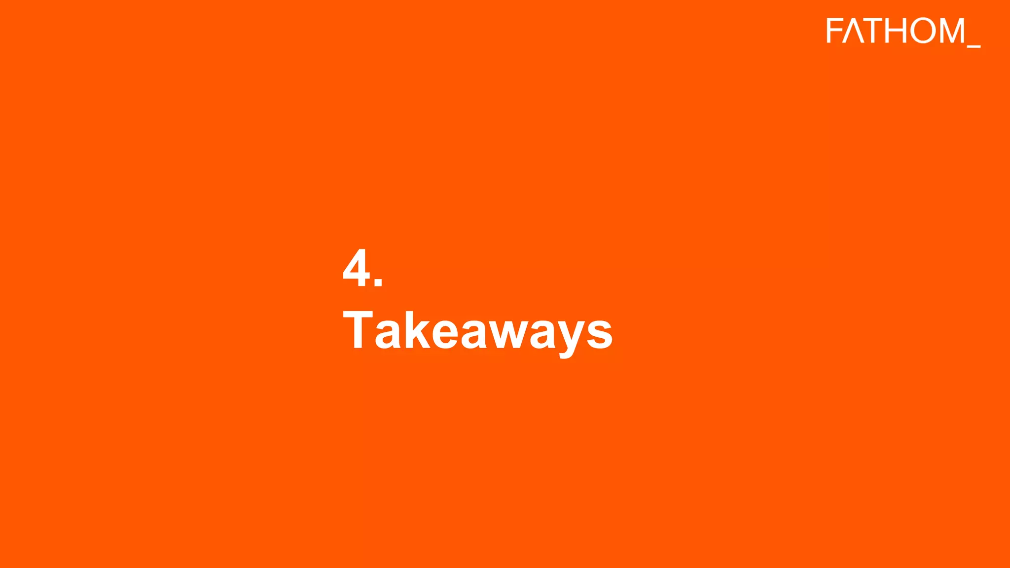 4.
Takeaways
 
