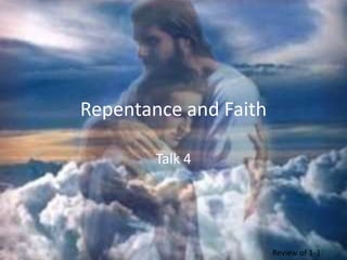 Repentance and Faith Talk 4 Review of 1-3 