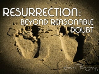 RESURRECTION:
  BEYOND REASONABLE
             DOUBT
 
