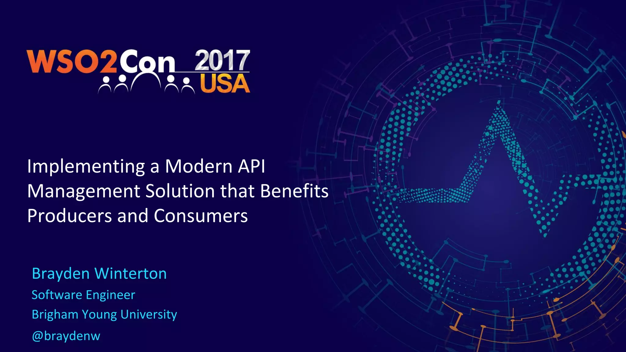 Implementing a Modern API
Management Solution that Benefits
Producers and Consumers
Brayden Winterton
Software Engineer
Brigham Young University
@braydenw