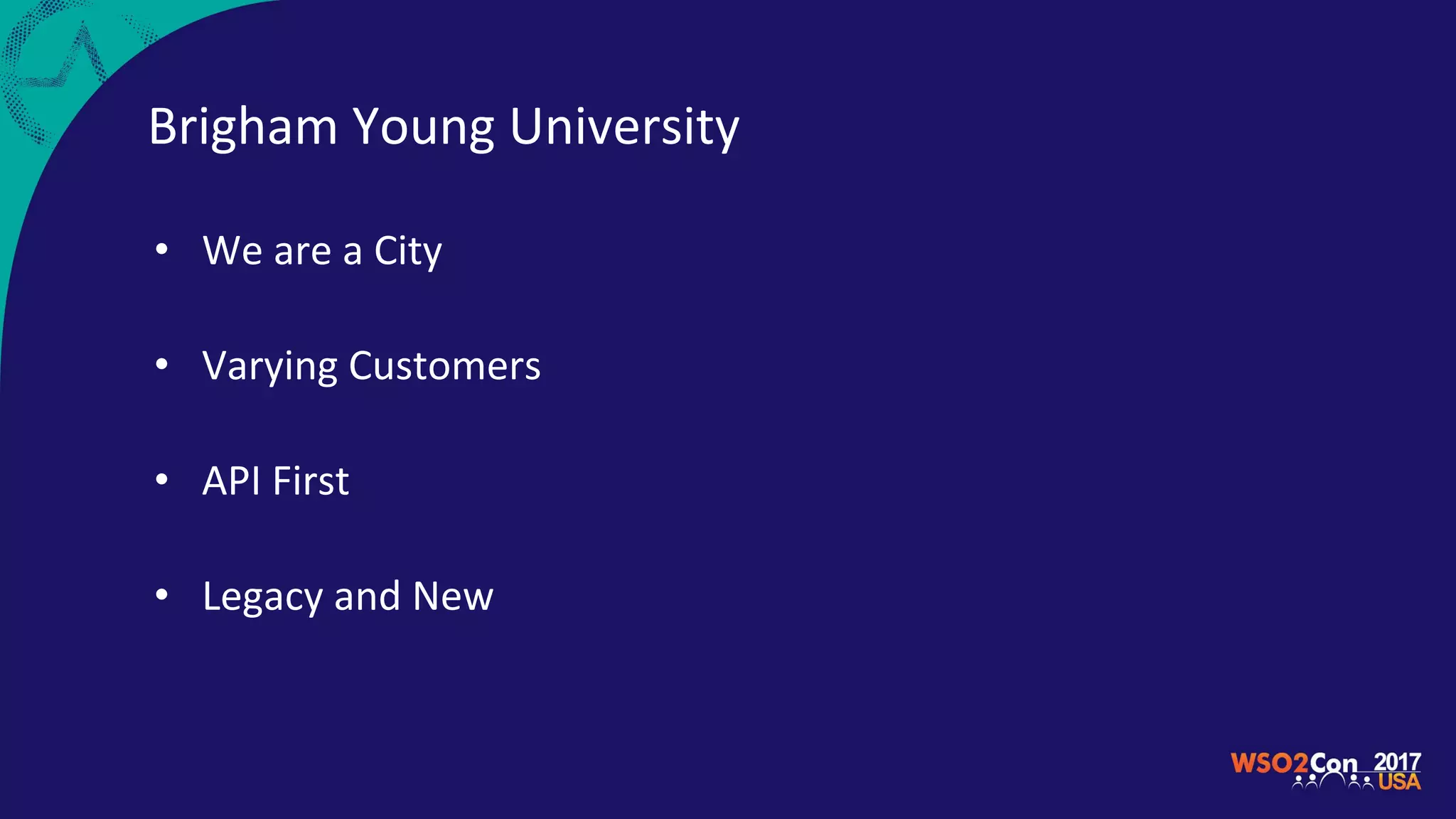 Brigham Young University
• We are a City
• Varying Customers
• API First
• Legacy and New