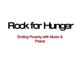 Rock for Hunger Ending Poverty with Music & Peace 