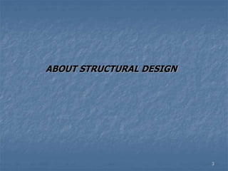 ABOUT STRUCTURAL DESIGN
3
 