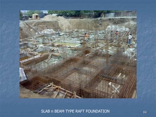 64
SLAB n BEAM TYPE RAFT FOUNDATION
 