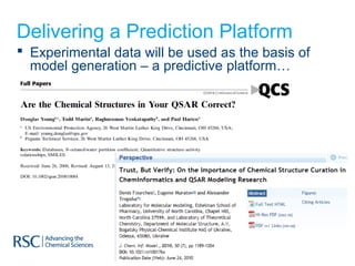 Delivering a Prediction Platform
 Experimental data will be used as the basis of
  model generation – a predictive platform…
 