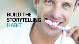 P U T T I N G S T O R I E S T O W O R K®
BUILD THE
STORYTELLING
HABIT
 