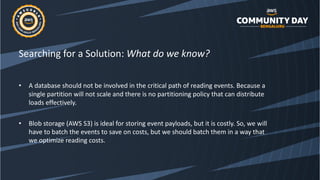 Searching for a Solution: What do we know?
• A database should not be involved in the critical path of reading events. Bec...