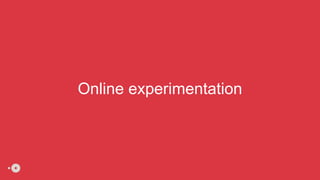 Online experimentation
 