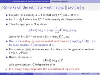 ≤ kv1kQkv2kQ ,
for all v1, v2 ∈ span(Q), where f ∗
: Rk
→ TM
(Rd
) denotes the adjoint map of f
with respect to the standard inner product on Rk
.
Josef Teichmann (ETHZ) Randomized signature May 2022 19 / 30
 