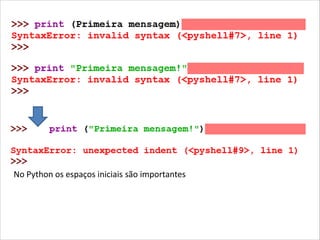 No Python os espaços iniciais são importantes

 
