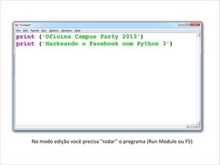 Aquecimento: edition mode

No  modo  edição  você  precisa  “rodar”  o  programa  (Run Module ou F5)

 