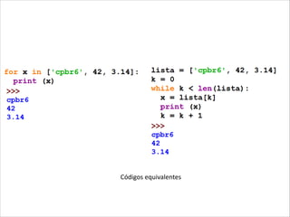 for == while enrustido

Códigos equivalentes

 