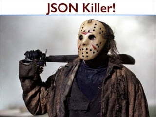 JSON killer module
JSON Killer!

 