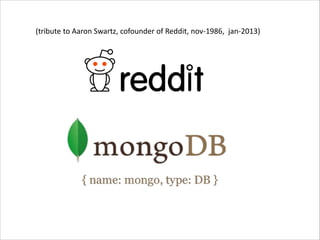 Reddit MongoDB Client
(tribute to Aaron Swartz, cofounder of Reddit, nov-1986, jan-2013)

 