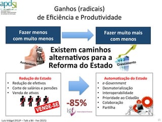 Luís%Vidigal%(FEUP%–%Talk%a%Bit%6%Fev%2015)%
Con^nuamos%a%construir%castelos%
em%vez%de%serviços%
15%
 