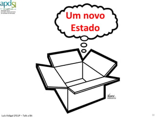 Luís%Vidigal%(FEUP%–%Talk%a%Bit%6%Fev%2015)%
Desaﬁos%para%Portugal%
Coesão$Social$
Trabalhar$melhor$ Solidariedade$
Produ6vidade$
16%
 