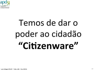 Luís%Vidigal%(FEUP%–%Talk%a%Bit%6%Fev%2015)%
Mudança%
19%
Novas$Tecnologias$ Novos$Paradígmas$
 