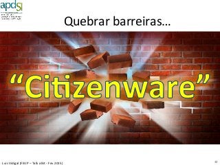 Luís%Vidigal%(FEUP%–%Talk%a%Bit%6%Fev%2015)%
Quebrar%barreiras…%
48%
 