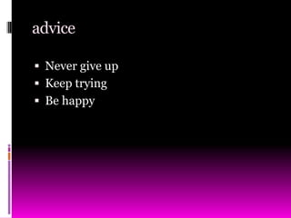 adviceNever give upKeep tryingBe happy 