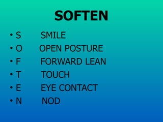SOFTEN S  SMILE O  OPEN POSTURE F  FORWARD LEAN T  TOUCH E  EYE CONTACT N  NOD 