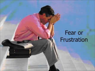 Fear or Frustration 