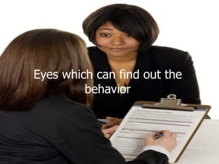 Eyes which can find out the behavior 