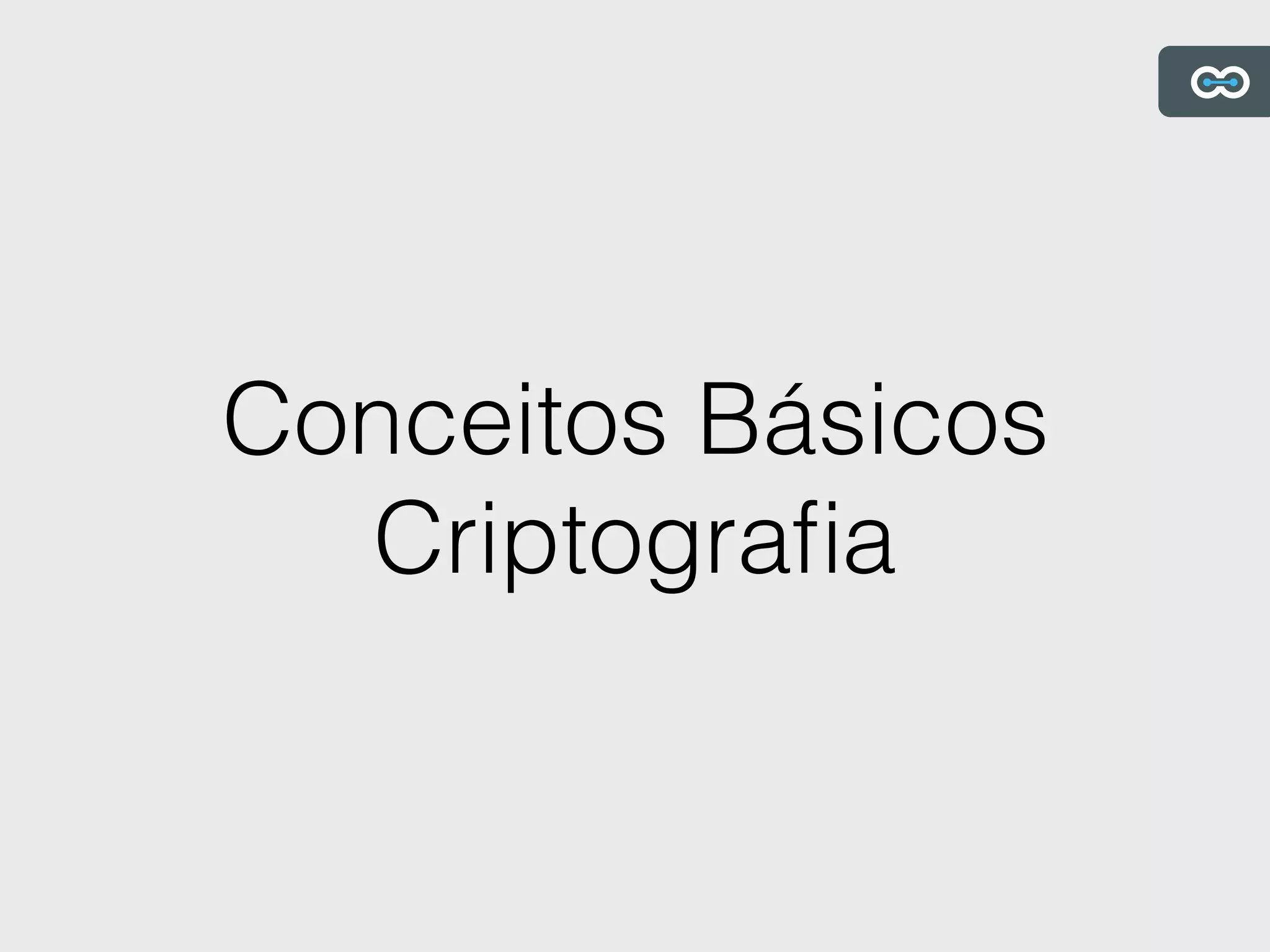 Conceitos Básicos
Criptograﬁa
 