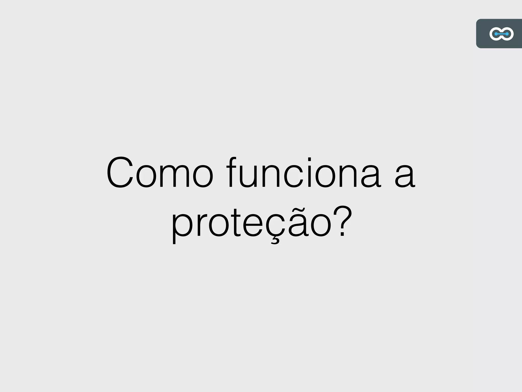 Como funciona a
proteção?
 