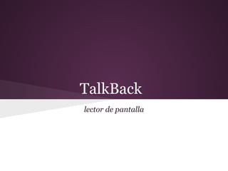 TalkBack
lector de pantalla
 