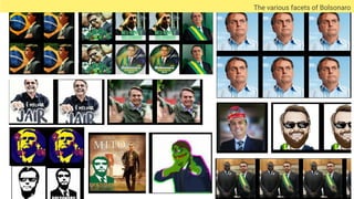 The various facets of Bolsonaro
 