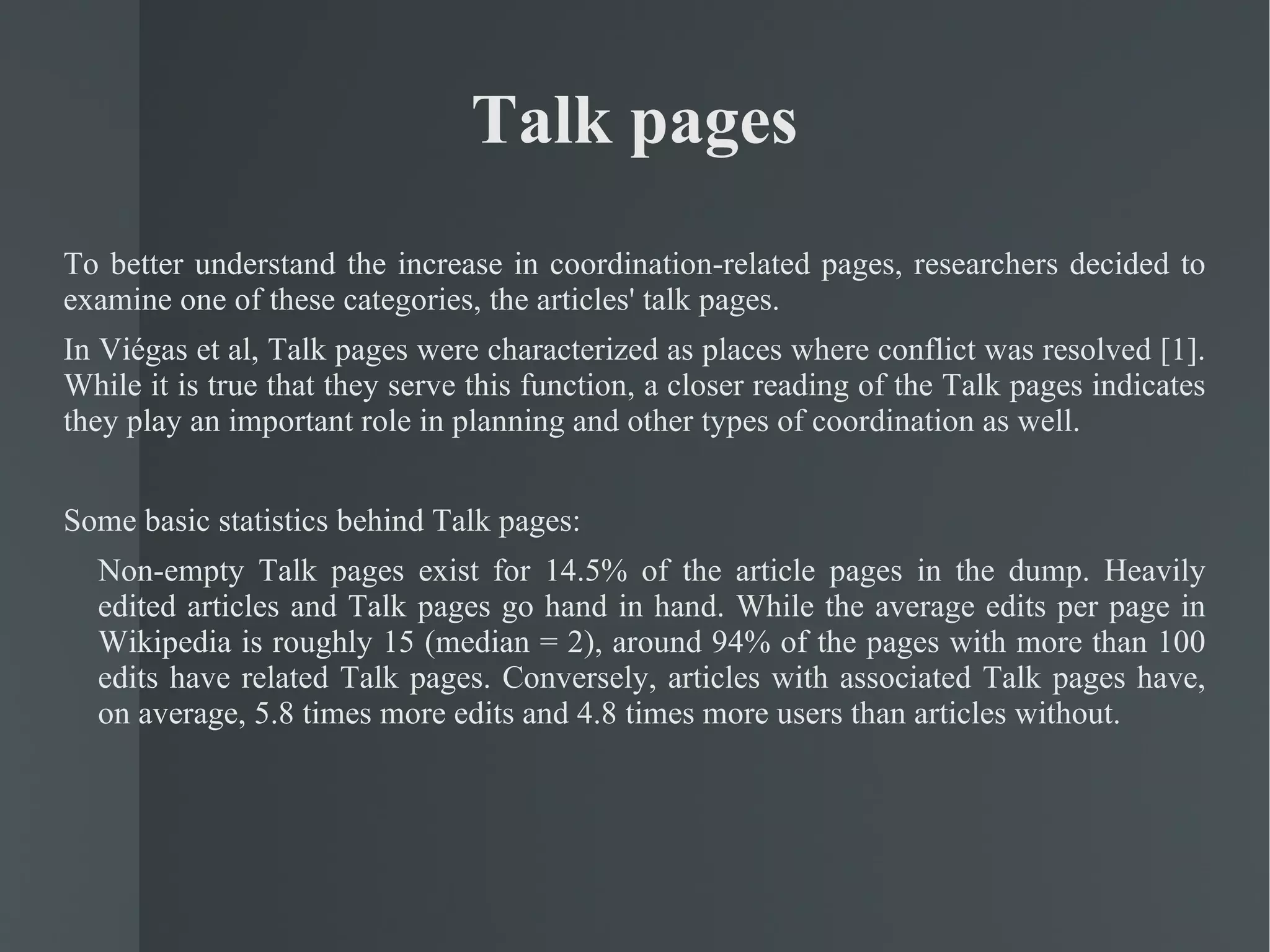 How has Wikipedia grown? Investigating growing patterns can be worthy to understand the way Wikipedia community is evolving. Wikipedia is divided into several sections (namespaces) each serving a special purpose. To investigate growing patterns, researchers focused on eight namespaces and their evolution over time (see Figure 5) 