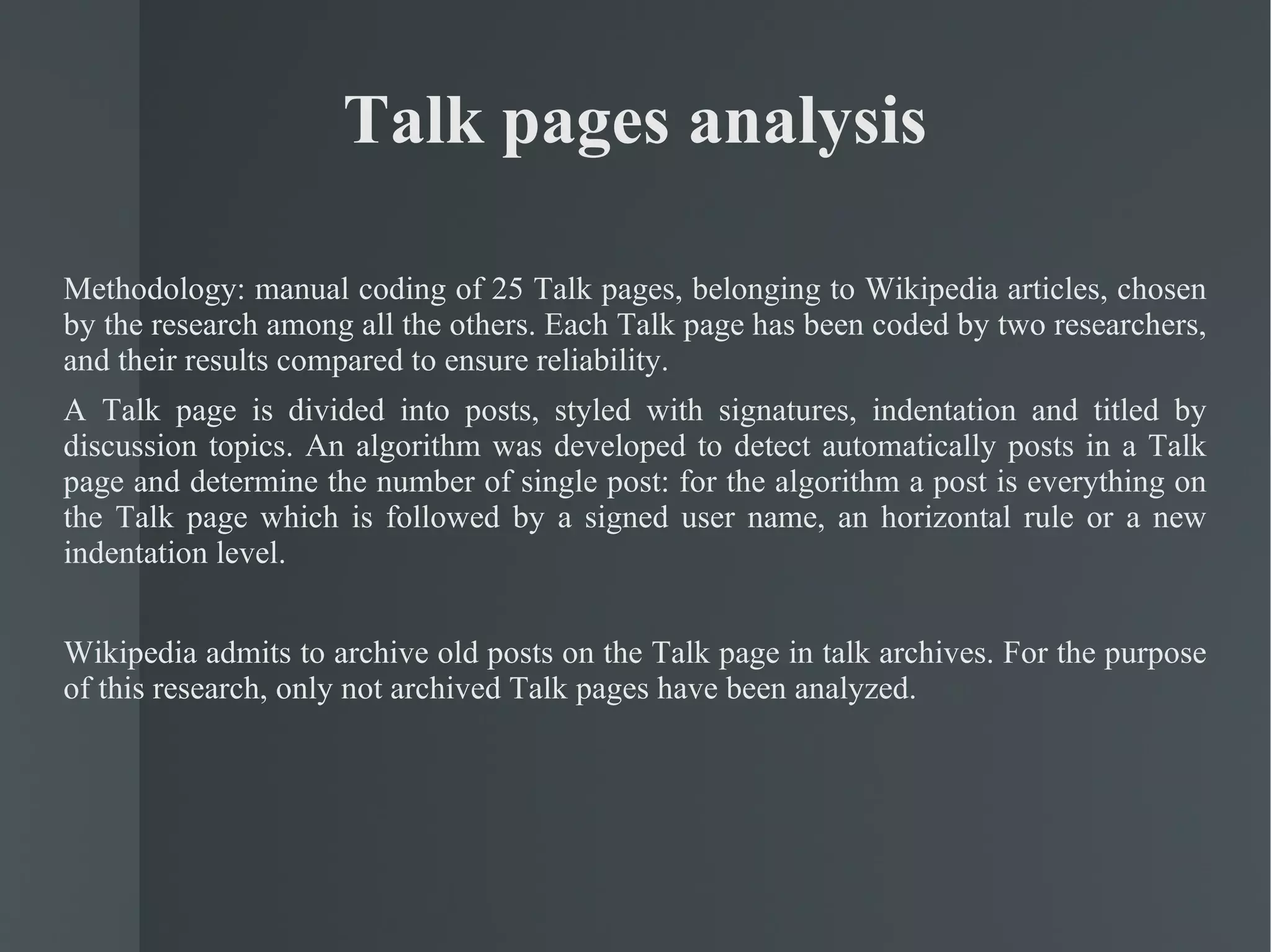 How has Wikipedia grown? User Talk pages registered the fastest growing in the considered  time-span  (see Table 4). Moreover, even focusing only to the two namespaces directly related to the encyclopedic content of Wikipedia (eg Main and Talk namespaces), the number of articles' discussion pages has grown faster than the number of articles' pages. This pattern echoes the tendency of active Wikipedians to move from having a local focus—editing individual articles—to a more high-level concern for the quality of content and the health of the community, as described by Bryant et al. [3]. 