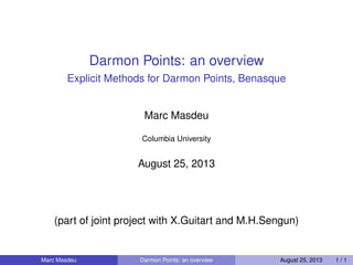 Darmon Points: an overview
Explicit Methods for Darmon Points, Benasque
Marc Masdeu
Columbia University
August 25, 2013
(part of joint project with X.Guitart and M.H.Sengun)
Marc Masdeu Darmon Points: an overview August 25, 2013 1 / 1
 
