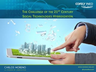 18
THE CHALLENGE OF THE 21ST CENTURY
SOCIAL TECHNOLOGIES HYBRIDIZATION
 