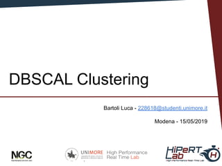 Bartoli Luca
San Francisco - 15 May 2019
DBSCAL Clustering
Bartoli Luca - 228618@studenti.unimore.it
Modena - 15/05/2019
1
 