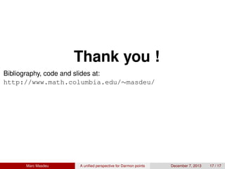 Thank you !
Bibliography, code and slides at:
http://www.math.columbia.edu/∼masdeu/
Marc Masdeu A uniﬁed perspective for Darmon points December 7, 2013 17 / 17
 