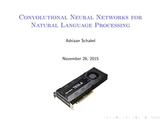 Convolutional Neural Networks for
Natural Language Processing
Adriaan Schakel
November 26, 2015
 