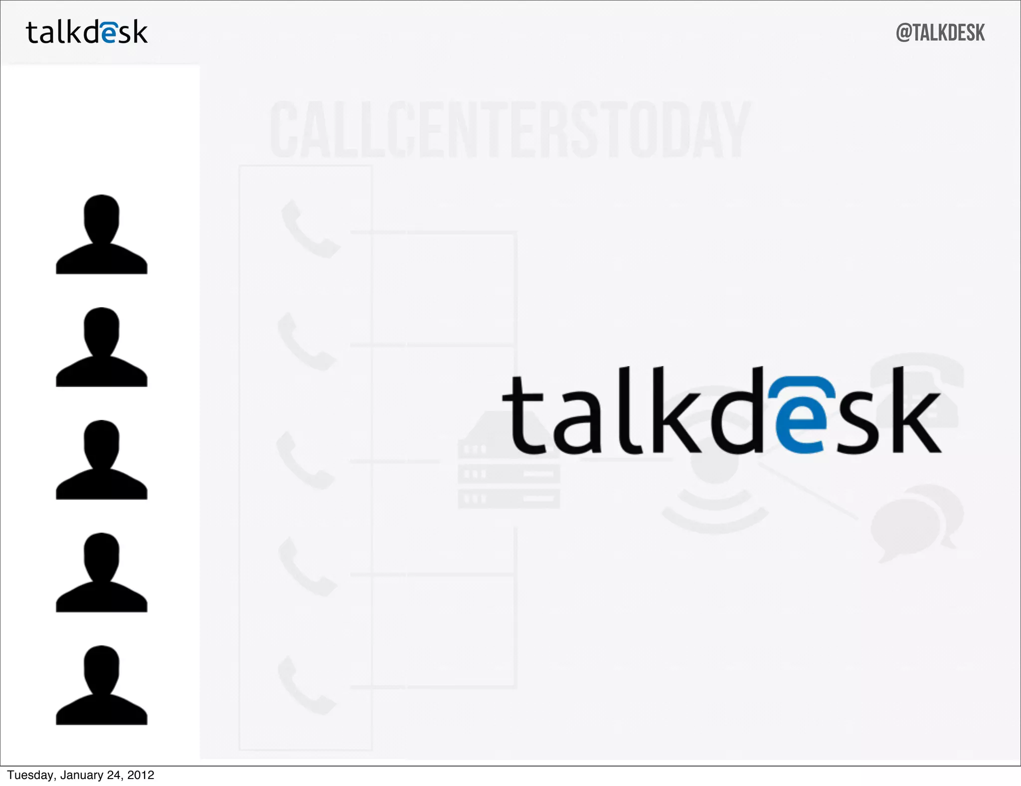 @talkdesk



                            callcenterstoday




Tuesday, January 24, 2012
 