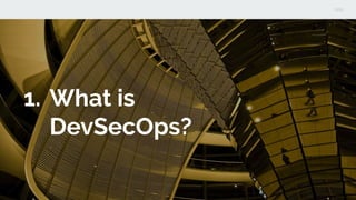 1. What is
DevSecOps?
 