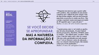 A informação é
complexa.
-
Informações que
ajudam você a votar
melhor não são fáceis
de encontrar.
-
Você é bombardeado
por informações e não
tem tempo para filtrar.
-
Você já não sabe mais
no que acreditar.
-
Você não tem tempo
para consultar
diferentes fontes.
SE VOCÊ DECIDE
SE APROFUNDAR,
MAS A NATUREZA
DA INFORMAÇÃO É
COMPLEXA.
"Ning m em in ere e q e a gen e aiba
obre pol ica. Ela moldada de ma forma
comple a q e dif cil da gen e chegar. Vem
de ma forma imple , ma pra de con r ir
ma fra e e preci o e con ar m li ro. N o
con igo re ponder n ma men agem de dio
de 30 eg ndo q e o q e ela q er."
M , 32 a , SP, a (C - a)
/
"A gen e pen a, ma c ai endo a op e ,
ma d ma de animada., E cala Federal
me ma per pec i a. Pe robr , BNDES, odo
o rombo fica dif cil op ar, e colher. Fal a
i o. Vo a por ma coi a e n o a o ra.
N o em como aprof ndar pra odo m ndo.
X o Y ai er bom por ca a da ed ca o
ma e a rela e in ernacionai . S o m i a
coi a pra erem anali ada ."
M , 33 a , RJ, a a a (C )
M nd
REAL
GOOGLE | JOVENS & ELEIÇÕES 2018 TALK
114 | CAP. 4: COMO SE INFORMAM SOBRE ELEIÇÕES
 