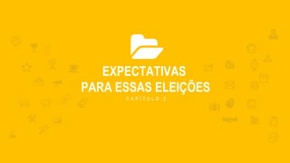 EXPECTATIVAS
PARA ESSAS ELEI ES
C A P Í T U L O 2
 