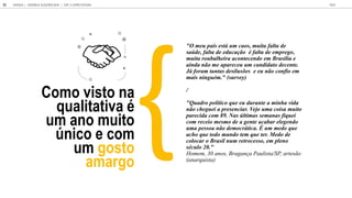 Como visto na
qualitativa é
um ano muito
único e com
um gosto
amargo
"O meu país está um caos, muita falta de
saúde, falta de educação é falta de emprego,
muita roubalheira acontecendo em Brasília e
ainda não me apareceu um candidato decente.
Já foram tantas desilusões e eu não confio em
mais ninguém." (survey)
/
"Quadro político que eu durante a minha vida
não cheguei a presenciar. Vejo uma coisa muito
parecida com 89. Nas últimas semanas fiquei
com receio mesmo de a gente acabar elegendo
uma pessoa não democrática. É um medo que
acho que todo mundo tem que ter. Medo de
colocar o Brasil num retrocesso, em pleno
século 20."
Homem, 30 anos, Bragança Paulista/SP, artesão
(anarquista)
GOOGLE JOVENS & ELEI ES 2018 TALK
33 | CAP. 2: EXPECTATIVAS
 