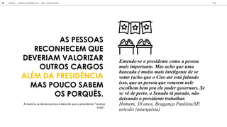 AS PESSOAS
RECONHECEM QUE
DEVERIAM VALORIZAR
OUTROS CARGOS
ALÉM DA PRESIDÊNCIA
MAS POUCO SABEM
OS PORQUÊS.
Entende-se o presidente como a pessoa
mais importante. Mas acho que uma
bancada é muito mais inteligente de se
votar (acho que o Ciro até está falando
isso, que as pessoa que votarem nele
escolhem bem pra ele poder governar). Se
vc vê de perto, o Senado tá parado, não
deixando o presidente trabalhar.
Homem, 30 anos, Bragança Paulista/SP,
artesão (anarquista)
A maioria se declara presa à ideia de que o presidente resolve
tudo
GOOGLE JOVENS & ELEI ES 2018 TALK
54 | CAP. 2: EXPECTATIVAS
 