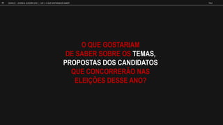 O QUE GOSTARIAM
DE SABER SOBRE OS TEMAS,
PROPOSTAS DOS CANDIDATOS
QUE CONCORRERÃO NAS
ELEIÇÕES DESSE ANO?
GOOGLE JOVENS & ELEI ES 2018 TALK
71 | CAP. 3: O QUE GOSTARIAM DE SABER?
 