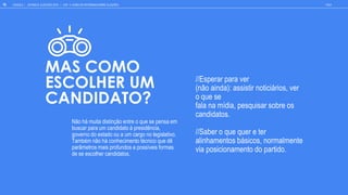 //E e a a a e
(n ainda): a i i n ici i , e
e e
fala na m dia, e i a b e
candida .
//Sabe e e e e
alinhamen b ic , n malmen e
ia ici namen d a id .
MAS COMO
ESCOLHER UM
CANDIDATO?
Não há muita distinção entre o que se pensa em
buscar para um candidato à presidência,
governo do estado ou a um cargo no legislativo.
Também não há conhecimento técnico que dê
parâmetros mais profundos a possíveis formas
de se escolher candidatos.
GOOGLE | JOVENS & ELEIÇÕES 2018 TALK
79 CAP. 4: COMO SE INFORMAM SOBRE ELEI ES
 