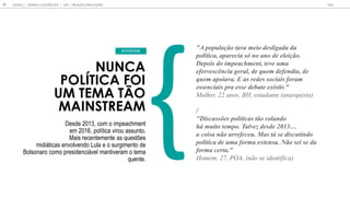 NUNCA
POLÍTICA FOI
UM TEMA TÃO
MAINSTREAM
De de 2013, c m im eachmen
em 2016, l ica i a n .
Mai ecen emen e a e e
midi ica en l end L la e gimen de
B l na c m e idenci el man i e am ema
en e.
INTERESSE
GOOGLE JOVENS & ELEI ES 2018 TALK
11 CAP. 1: RELA O COM ELEI ES
"A população tava meio desligada da
politica, aparecia só no ano de eleição.
Depois do impeachment, teve uma
efervescência geral, de quem defendia, de
quem apoiava. E as redes sociais foram
essenciais pra esse debate existir."
Mulher, 22 anos, BH, estudante (anarquista)
/
"Discussões políticas tão rolando
h m i o empo. Tal e de de 2013
a coisa não arrefeceu. Mas tá se discutindo
política de uma forma extensa. Não sei se da
forma certa."
Homem, 27, POA, (não se identifica)
 