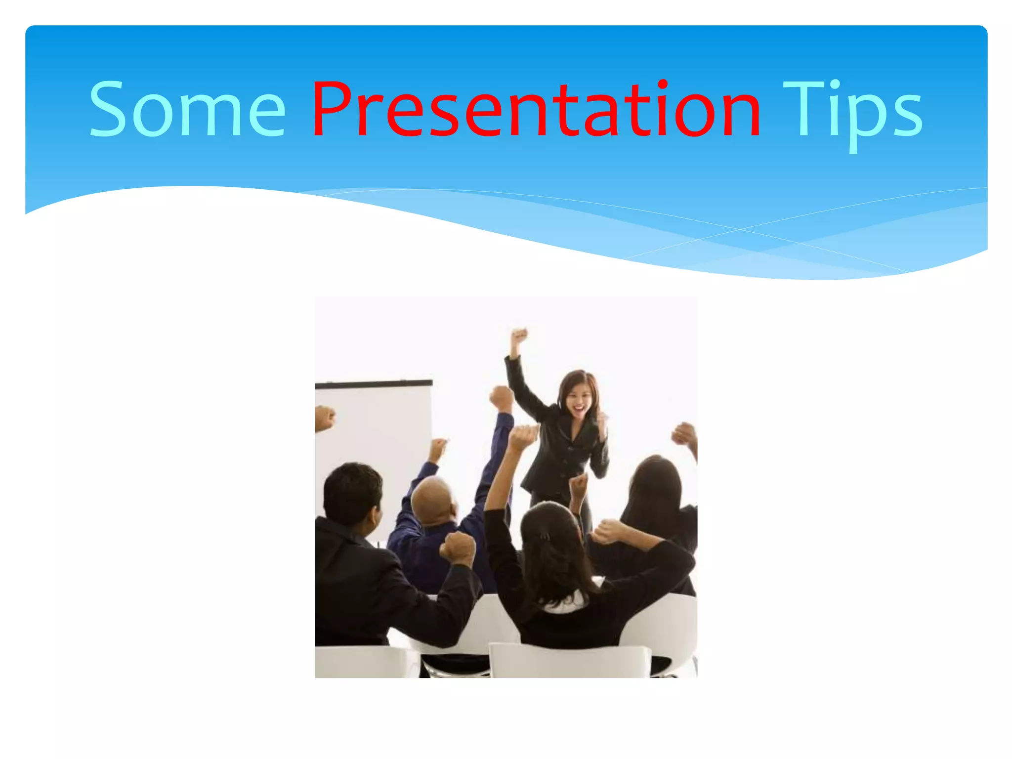 Some Presentation Tips
 