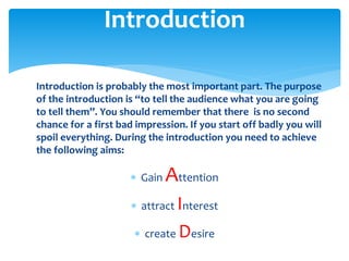 Introduction is probably the most important part. The purpose
of the introduction is “to tell the audience what you are go...