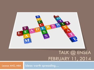 TALK @ ENSEA
FEBRUARY 11, 2014
Leonce ANO, MBA

Ideas worth spreading…

 
